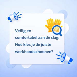 Veilig en comfortabel aan de slag: Hoe kies je de juiste werkhandschoenen?