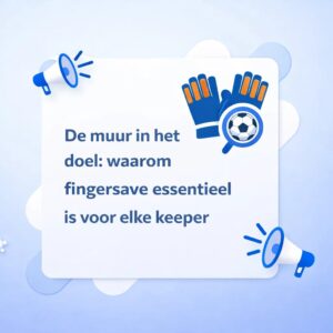 De muur in het doel: waarom fingersave essentieel is voor elke keeper