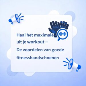 Haal het maximale uit je workout: De voordelen van goede fitnesshandschoenen