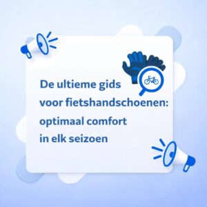 De ultieme gids voor fietshandschoenen: optimaal comfort in elk seizoen